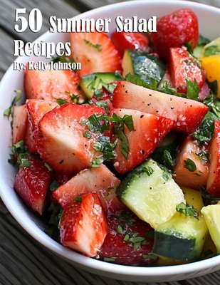 50 Summer Salad Recipes - Kelly Johnson
