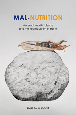 Coperta cărții 'Mal-Nutrition: Maternal Health Science and the Reproduction of Harm - Emily Yates-doerr'