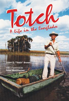 Totch: A Life in the Everglades - Loren G. Brown