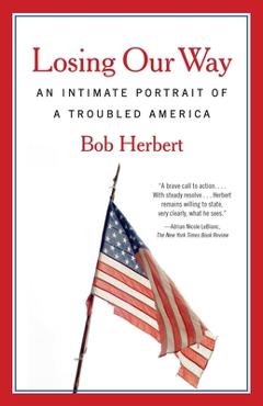 Coperta cărții 'Losing Our Way: An Intimate Portrait of a Troubled America - Bob Herbert'
