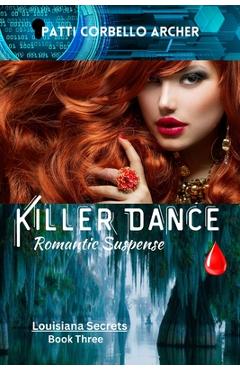 Coperta cărții 'Killer Dance (Louisiana Secrets Series: Book Three): Romantic Suspense - Patti Corbello Archer'