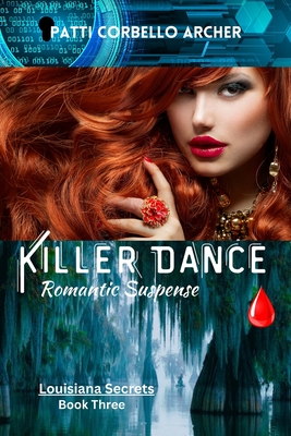 Killer Dance (Louisiana Secrets Series: Book Three): Romantic Suspense - Patti Corbello Archer