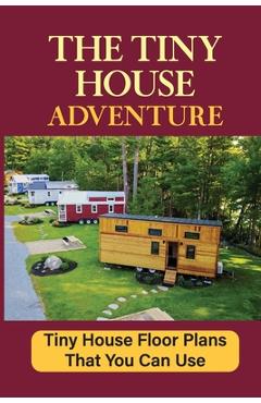 Coperta cărții 'The Tiny House Adventure: Tiny House Floor Plans That You Can Use - Willard Alosa'