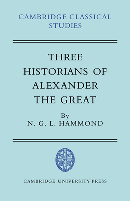 Three Historians of Alexander the Great - N. G. L. Hammond