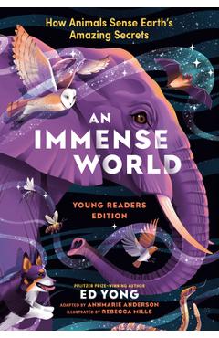 Poza produsului An Immense World (Young Readers Edition): How Animals Sense Earth's Amazing Secrets - Ed Yong