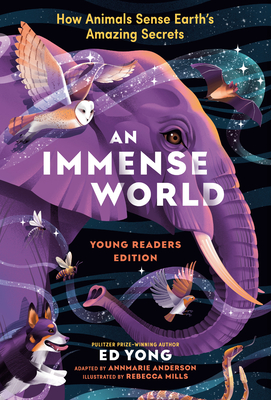 An Immense World (Young Readers Edition): How Animals Sense Earth's Amazing Secrets - Ed Yong