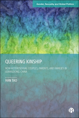 Queering Kinship: Non-Heterosexual Couples, Parents, and Families in Guangdong, China - Han Tao