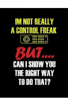 Coperta cărții 'I'm Not Really A Control Freak: Funny Quotes and Pun Themed College Ruled Composition Notebook - Punny Notebooks'