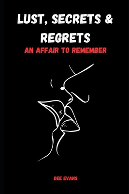 Lust, Secrets & Regrets: An Affair to Remember - Dee Evans