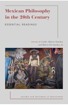 Poza produsului Mexican Philosophy in the 20th Century: Essential Readings - Carlos Alberto Sánchez