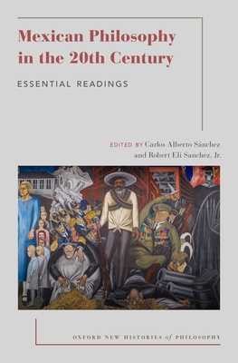 Mexican Philosophy in the 20th Century: Essential Readings - Carlos Alberto Sánchez