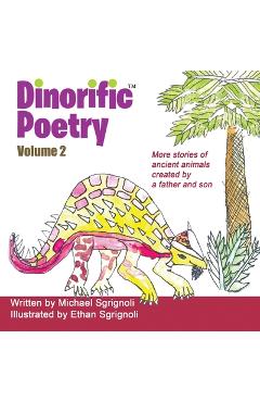 Coperta cărții 'Dinorific Poetry Volume 2: Stories of ancient animals created by a father and son - Michael Sgrignoli'