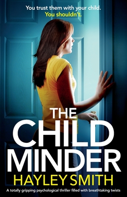 The Childminder: A totally gripping psychological thriller filled with breathtaking twists - Hayley Smith