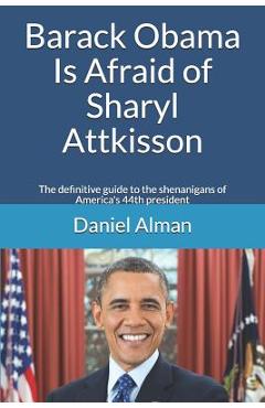 Coperta cărții 'Barack Obama Is Afraid of Sharyl Attkisson: The definitive guide to the shenanigans of America's 44th president -'