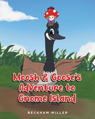 Moosh and Goose's Adventure To Gnome Island - Beckham Miller