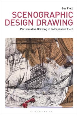 Scenographic Design Drawing: Performative Drawing in an Expanded Field - Sue Field