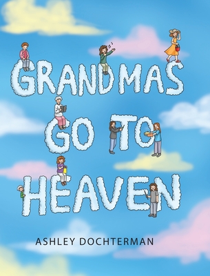 Grandmas Go to Heaven - Ashley Dochterman