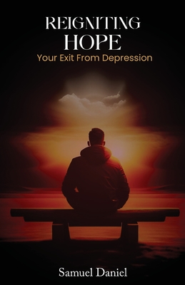 Reigniting Hope: Your Exit From Depression - Daniel Samuel