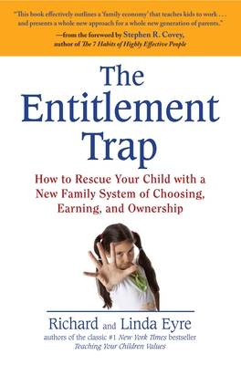 The Entitlement Trap: How to Rescue Your Child with a New Family System of Choosing, Earning, and Ownership - Richard Eyre