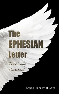 Coperta cărții 'The EPHESIAN Letter: Doctrinally Considered - Lewis Sperry Chafer'