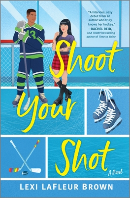 Shoot Your Shot: A Hockey Rom-Com - Lexi Lafleur Brown