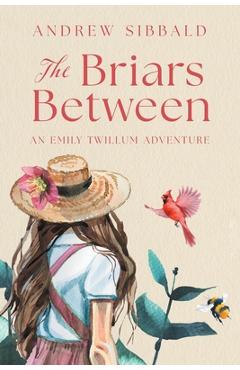 Coperta cărții 'The Briars Between: An Emily Twillum Adventure - Andrew Sibbald'