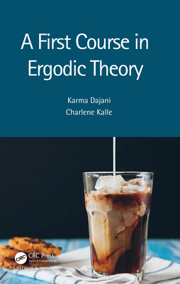 A First Course in Ergodic Theory - Karma Dajani