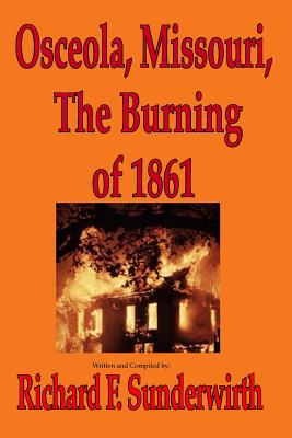 Coperta cărții 'Osceola, Missouri, The Burning of 1861 - Richard F. Sunderwirth'