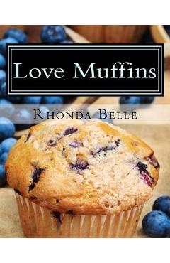 Coperta cărții 'Love Muffins: 60 Super #Delish Muffin Recipes - Rhonda Belle'