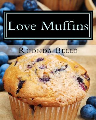 Coperta cărții 'Love Muffins: 60 Super #Delish Muffin Recipes - Rhonda Belle'