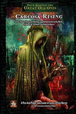 Carcosa Rising: A Four Against the Great Old Ones Supplement based on the Works of Robert W. Chambers and Ambrose Bierce - Andrea Sfiligoi
