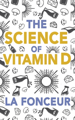 The Science of Vitamin D: Everything You Need to Know About Vitamin D - La Fonceur