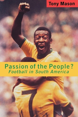 Passion of the People?: Football in Latin America - Tony Mason