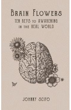 Coperta cărții 'Brain Flowers: Ten Keys to Awakening in the Real World - Johnny Scifo'