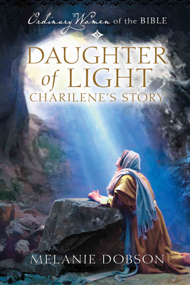 Daughter of Light: Charilene's Story - Melanie Dobson