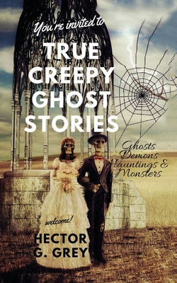 True Creepy Ghost Stories: Ghosts Demons Hauntings & Monsters - My Creepy Books