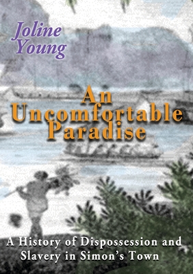 An Uncomfortable Paradise: A History of Dispossession and Slavery in Simon's Town - Joline Young