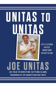 Coperta cărții 'Unitas to Unitas: Life's Lessons Passed Down from Father to Son - Joe Unitas'