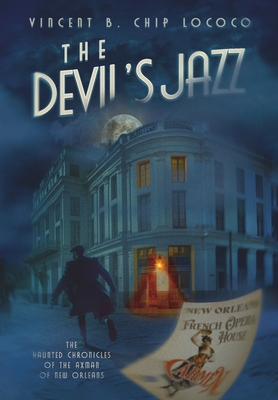 The Devil's Jazz: The Haunted Chronicles of the Axman of New Orleans - Vincent B. Chip Lococo