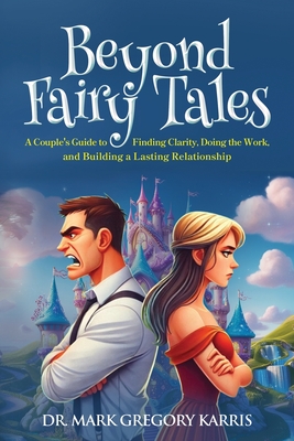 Coperta cărții 'Beyond Fairy Tales: A Couple's Guide to Finding Clarity, Doing the Work, and Building a Lasting Relationship - Mark'