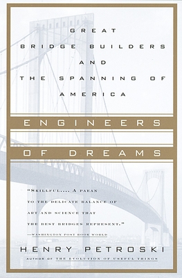 Engineers of Dreams: Great Bridge Builders and the Spanning of America - Henry Petroski