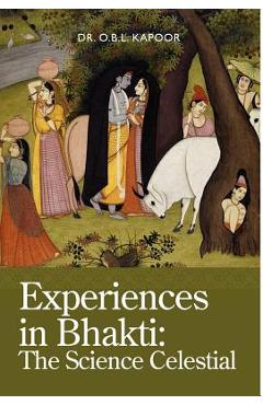 Coperta cărții 'Experiences in Bhakti: The Science Celestial - O. B. L. Kapoor'