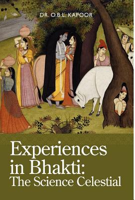 Experiences in Bhakti: The Science Celestial - O. B. L. Kapoor