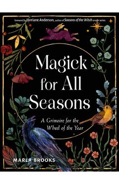 Poza produsului Magick for All Seasons: A Grimoire for the Wheel of the Year - Marla Brooks