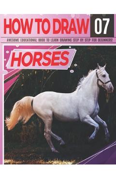 Poza produsului How to Draw Horses 07 Awesome Educational Book to Learn Drawing Step by Step For Beginners!: Learn to draw Horses & ponies for kids & adults Draw Seri - Clipart Adventure