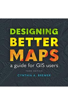 Designing Better Maps: A Guide for GIS Users - Cynthia A. Brewer