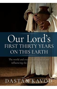 Coperta cărții 'Our Lord's First Thirty Years on This Earth: The world and events leading up to and influencing the early years of'