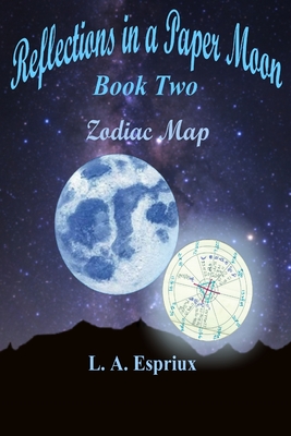 Reflections in a Paper Moon Book Two Zodia Map: Book Two Zodiac Map - L. A. Espriux