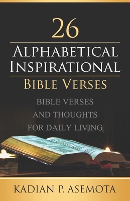Alphabetical Inspirational Bible Verses: Bible Verses and Thoughts for Daily Living - Kadian Palmer_asemota