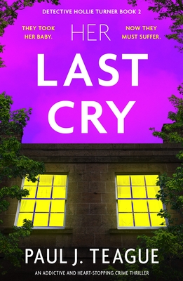 Coperta cărții 'Her Last Cry: An addictive and heart-stopping crime thriller - Paul J. Teague'